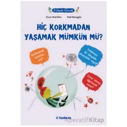 Hiç Korkmadan Yaşamak Mümkün mü? - Oscar Brenifier - Tudem Yayınları