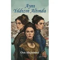 Aynı Yıldızın Altında - Oya Akçizmeci - Ayrıkotu Yayınları