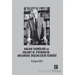 Anlam Teorileri ve Hılary W. Putnam’ın Anlamsal Dışsalcılık Teorisi - Erdoğan Boz - Gazi Kitabevi