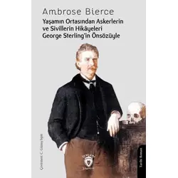 Yaşamın Ortasından Askerlerin ve Sivillerin Hikayeleri - Ambrose Bierce - Dorlion Yayınları