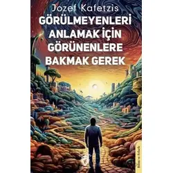 Görülmeyenleri Anlamak İçin Görünenlere Bakmak Gerek - Jozef Kafetzis - Dorlion Yayınları