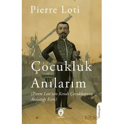 Anılarım (Pierre Loti’nin Kendi Çocukluğunu Anlattığı Eseri) - Pierre Loti - Dorlion Yayınları