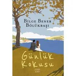 Günlük Kokusu - Bilge Bener Bölükbaşı - Everest Yayınları