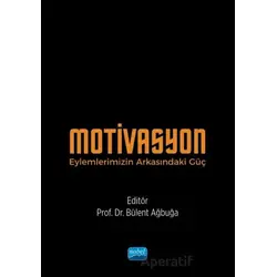 Motivasyon - Eylemlerimizin Arkasındaki Güç - Bülent Aybuğa - Nobel Akademik Yayıncılık