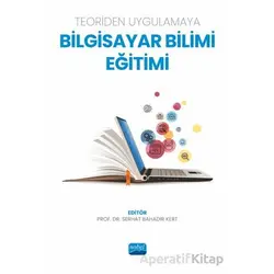Teoriden Uygulamaya Bilgisayar Bilimi Eğitimi - Kolektif - Nobel Akademik Yayıncılık