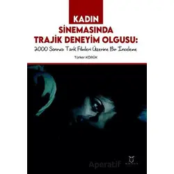 Kadın Sinemasında Trajik Deneyim Olgusu 2000 Sonrası Türk Filmleri Üzerine Bir İnceleme
