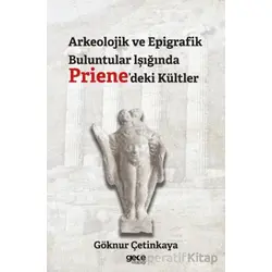 Arkeolojik ve Epigrafik Buluntular lşığında Prienedeki Kültler - Göknur Çetinkaya - Gece Kitaplığı