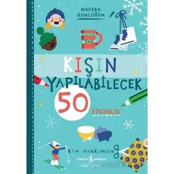 Kışın Yapılabilecek 50 Etkinlik - Macera Günlüğüm - Kim Hankinson - İş Bankası Kültür Yayınları