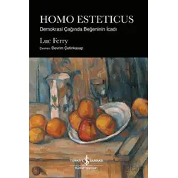 Homo Esteticus - Demokrasi Çağında Beğeninin İcadı - Luc Ferry - İş Bankası Kültür Yayınları