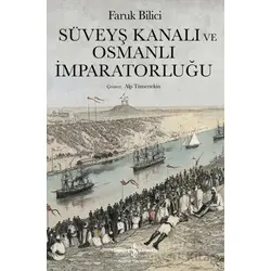 Süveyş Kanalı ve Osmanlı İmparatorluğu - Faruk Bilici - İş Bankası Kültür Yayınları