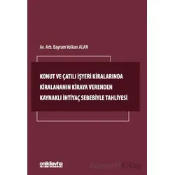 Konut ve Çatılı İşyeri Kiralarında Kiralananın Kiraya Verenden Kaynaklı İhtiyaç Sebebiyle Tahliyesi