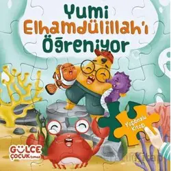 Yumi Elhamdülillahı Öğreniyor / Yapbozlu Kitap 3 - Şevval Tiryaki - Timaş Gülce Çocuk