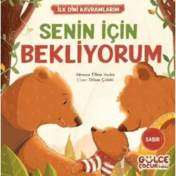 Senin İçin Bekliyorum - İlk Dini Kavramlarım (Sabır) - Süreyya Ülker Aydın - Timaş Gülce Çocuk