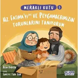 Meraklı Kutu - Hz Fatımayı (ra) ve Peygamberimizin Torunlarını Tanıyorum
