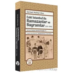 Eski İstanbulda Ramazanlar ve Bayramlar (1931 -1960) - Sermet Muhtar Alus - Büyüyen Ay Yayınları