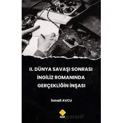 2. Dünya Savaşı Sonrası İngiliz Romanında Gerçekliğin İnşası - İsmail Avcu - Duvar Kitabevi