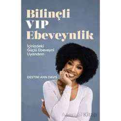 Bilinçli VIP Ebeveynlik - Destini Ann Davis - Butik Yayınları
