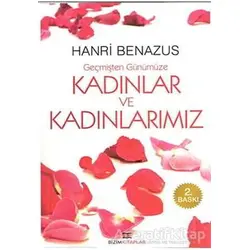 Geçmişten Günümüze Kadınlar ve Kadınlarımız - Hanri Benazus - Bizim Kitaplar Yayınevi