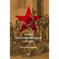 Türkiye Çocuk Esirgeme Kurumu (1923-1981) - Celal Kürşad Konukçu - Paradigma Akademi Yayınları