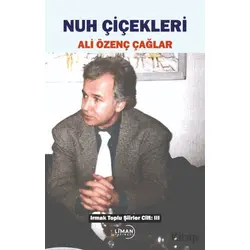 Irmak Toplu Şiirler Cilt: 3 Nuh Çiçekleri - Ali Özenç Çağlar - Liman Yayınevi