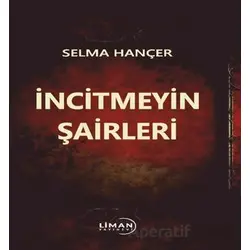 İncitmeyin Şairleri - Selma Hançer - Liman Yayınevi