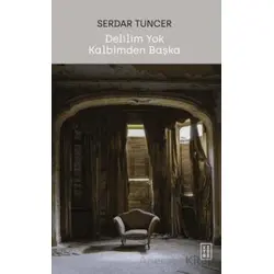 Delilim Yok Kalbimden Başka - Serdar Tuncer - Ketebe Yayınları