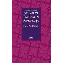Maturidi Düşüncede Ahlak ve İktidarın Kuruluşu - Şaban Ali Düzgün - Otto Yayınları