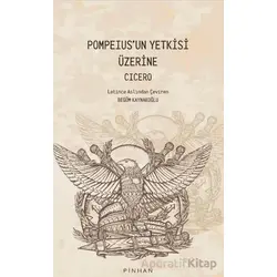 Pompeıus’un Yetkisi Üzerine - Cicero - Pinhan Yayıncılık