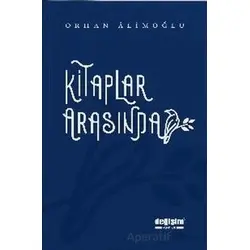 Kitaplar Arasında - Orhan Alimoğlu - Değişim Yayınları