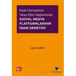 İfade Hürriyetinin Yatay Etkisi Bağlamında Sosyal Medya Platformlarının İdari Denetimi