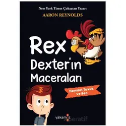 Rex Dexter’ın Maceraları - Hayalet Tavuk ve Ben - Aaron Reynolds - Yakamoz Yayınevi