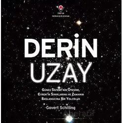 Derin Uzay - Güneş Sisteminin Ötesine Evrenin Sınırlarına ve Zamanın Başlangıcına Bir Yolculuk
