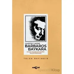 Gazeteci Yazar Barbaros Baykara - Tolga Bayındır - Akçağ Yayınları