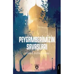 Peygamberimizin Savaşları - Ahmed Refik Altınay - Dorlion Yayınları