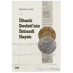 İlhanlı Devleti’nin İktisadi Hayatı - Hüsniye Koç - Çizgi Kitabevi Yayınları