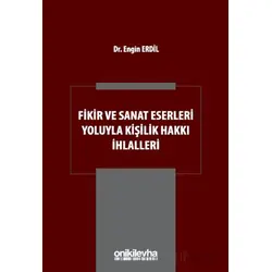 Fikir ve Sanat Eserleri Yoluyla Kişilik Hakkı İhlalleri - Engin Erdil - On İki Levha Yayınları