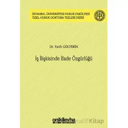 İş İlişkisinde İfade Özgürlüğü İstanbul Üniversitesi Hukuk Fakültesi Özel Hukuk Doktora Tezleri Dizi
