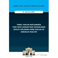 Temel Haklar Bağlamında Türk Ceza Kanununda Düzenlenen Devlet Sırlarına Karşı Suçlar ve Casusluk Suç