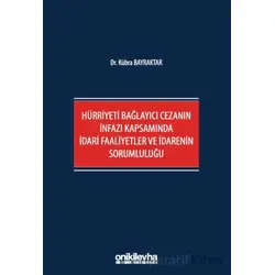 Hürriyeti Bağlayıcı Cezanın İnfazı Kapsamında İdari Faaliyetler ve İdarenin Sorumluluğu