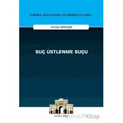 Suç Üstlenme Suçu İstanbul Ceza Hukuku ve Kriminoloji Arşivi Yayın No: 73