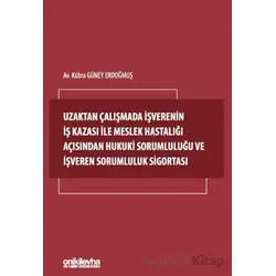 Uzaktan Çalışmada İşverenin İş Kazası ile Meslek Hastalığı Açısından Hukuki Sorumluluğu ve İşveren S