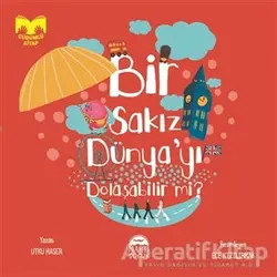 Bir Sakız Dünyayı Dolaşabilir mi? - Utku Haser - Martı Çocuk Yayınları