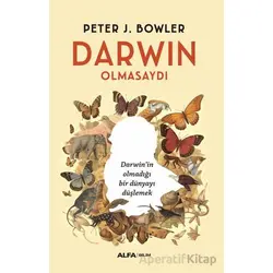 Darwin Olmasaydı - Peter J. Bowler - Alfa Yayınları