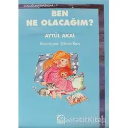 Ben Ne Olacağım? - Aytül Akal - Uçanbalık Yayıncılık