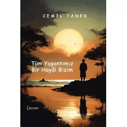 Tüm Yaşantımız Bir Hayâl Bizim - Cemil Taner - İkinci Adam Yayınları