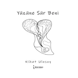 Yüzüne Sür Beni - Nihat Ulusoy - İkinci Adam Yayınları
