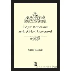 İngiliz Rönesansı Aşk Şiirleri Derlemesi - Giray Başbuğ - Luna Yayınları