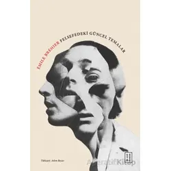 Felsefedeki Güncel Temalar - Emile Brehier - Ketebe Yayınları