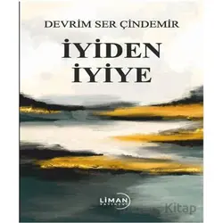 İyiden İyiye - Devrim Ser Çindemir - Liman Yayınevi