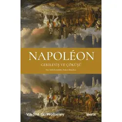 Napoleon - Gerileyiş ve Çöküşü - Son Seferlerindeki Askerî Hataları